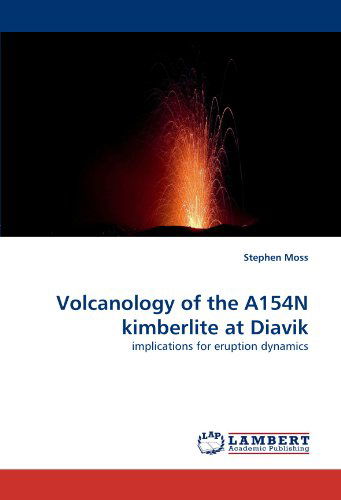 Cover for Stephen Moss · Volcanology of the A154n Kimberlite at Diavik: Implications for Eruption Dynamics (Pocketbok) (2010)