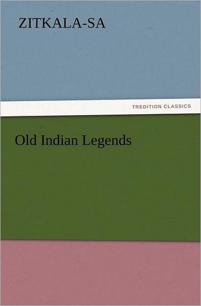 Cover for Zitkala-sa · Old Indian Legends (Tredition Classics) (Paperback Book) (2011)