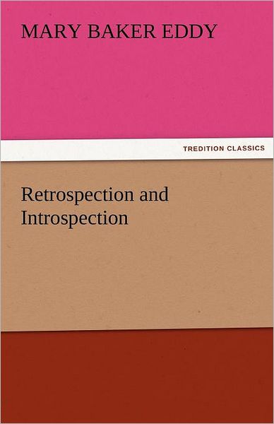 Retrospection and Introspection (Tredition Classics) - Mary Baker Eddy - Books - tredition - 9783842482234 - November 30, 2011