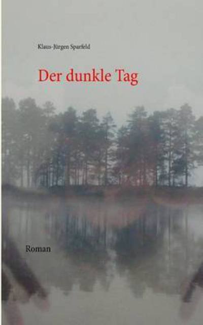 Cover for Sparfeld · Der dunkle Tag (Bog) (2017)