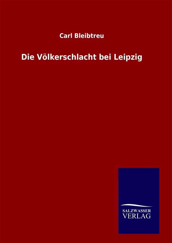 Cover for Carl Bleibtreu · Die Volkerschlacht Bei Leipzig (Gebundenes Buch) (2015)