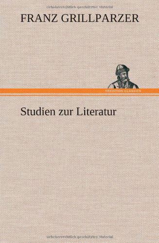 Cover for Franz Grillparzer · Studien Zur Literatur (Hardcover Book) [German edition] (2012)