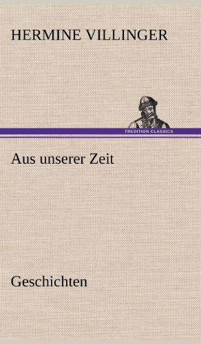 Cover for Hermine Villinger · Aus Unserer Zeit - Geschichten (Hardcover Book) [German edition] (2012)