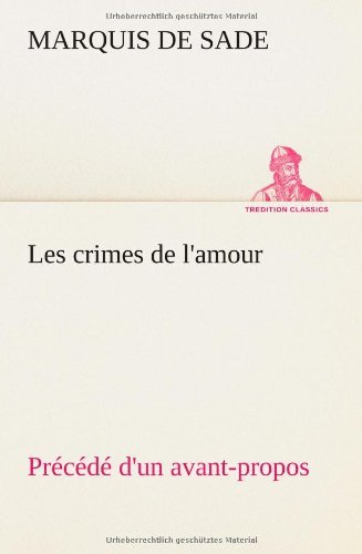 Cover for Marquis De Sade · Les Crimes De L'amour Pr C D D'un Avant-propos, Suivi Des Id Es Sur Les Romans, De L'auteur Des Crimes De L'amour Villeterque, D'une Notice Bio-biblio (Paperback Bog) [French edition] (2012)