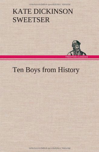 Cover for Kate Dickinson Sweetser · Ten Boys from History (Hardcover Book) (2012)