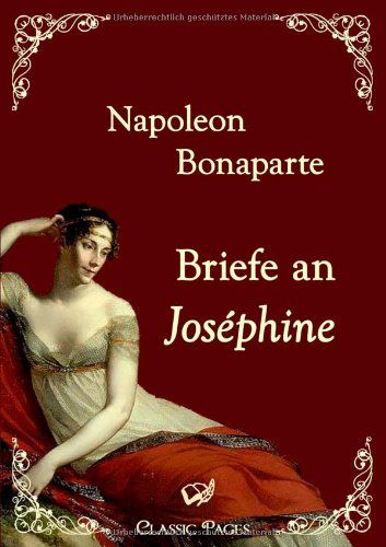 Cover for Napoleon Bonaparte · Briefe an Joséphine (Classic Pages) (German Edition) (Paperback Book) [German edition] (2010)