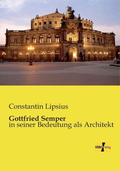 Cover for Constantin Lipsius · Gottfried Semper: in seiner Bedeutung als Architekt (Paperback Book) [German edition] (2019)