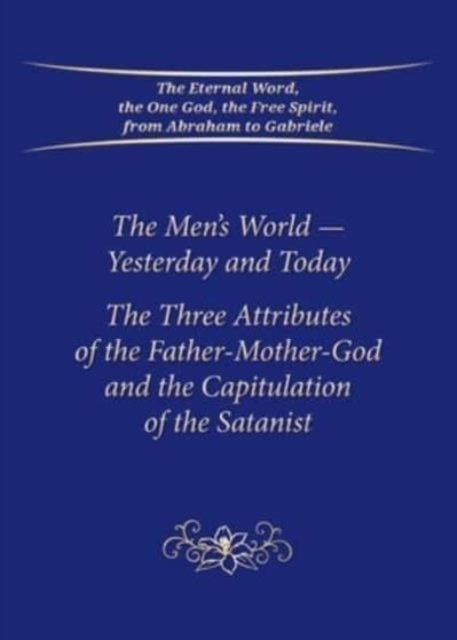 Cover for House Gabriele Publishing · The Men's World - Yesterday and Today: The Three Attributes of the Father-Mother-God and the Capitulation of the Satanist (Paperback Bog) (2022)