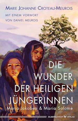 Cover for Marie Johanne Croteau-Meurois · Die Wunder der heiligen Jüngerinnen Maria Jakobea und Maria Salome (Paperback Book) (2022)