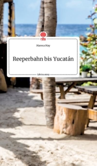 Reeperbahn bis Yucatan. Life is a S - May - Livros -  - 9783990877234 - 21 de novembro de 2020