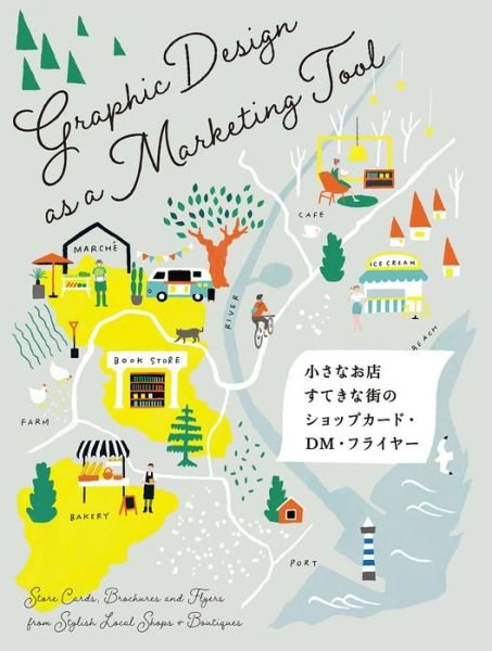 Graphic Design as a Marketing Tool: Store Cards, Brochures and Flyers from Stylish Local Shops and Boutiques - PIE International - Bøger - Pie International Co., Ltd. - 9784756252234 - 7. april 2020