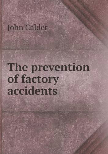 The Prevention of Factory Accidents - John Calder - Bøger - Book on Demand Ltd. - 9785518581234 - 28. april 2013