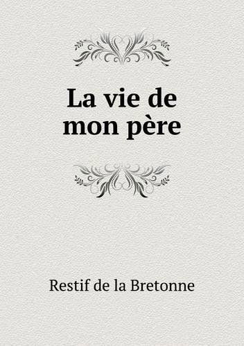 Cover for Restif De La Bretonne · La Vie De Mon Père (Paperback Book) [French edition] (2013)