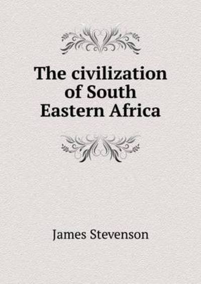 Cover for James Stevenson · The Civilization of South Eastern Africa (Pocketbok) (2014)