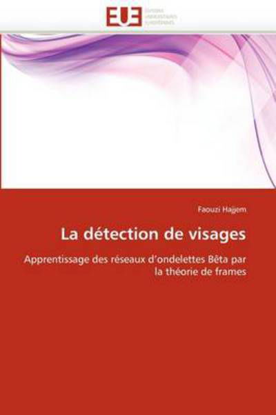 Cover for Faouzi Hajjem · La Détection De Visages: Apprentissage Des Réseaux D'ondelettes Bêta Par La Théorie De Frames (Paperback Book) [French edition] (2018)