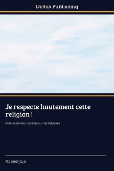 Cover for Nabeel Jajo · Je respecte hautement cette religion ! (Pocketbok) (2021)
