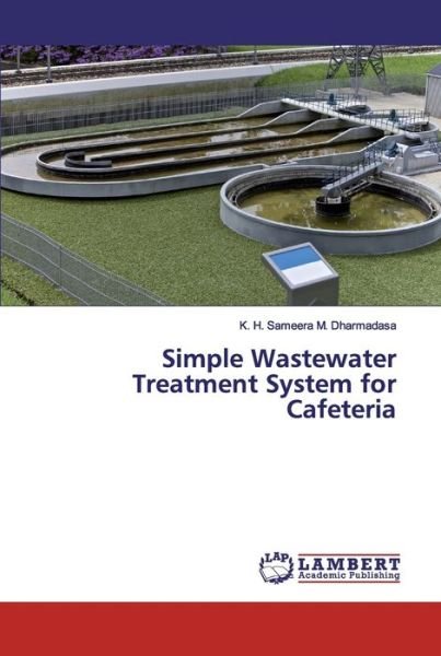 Cover for K H Sameera M Dharmadasa · Simple Wastewater Treatment System for Cafeteria (Paperback Book) (2019)