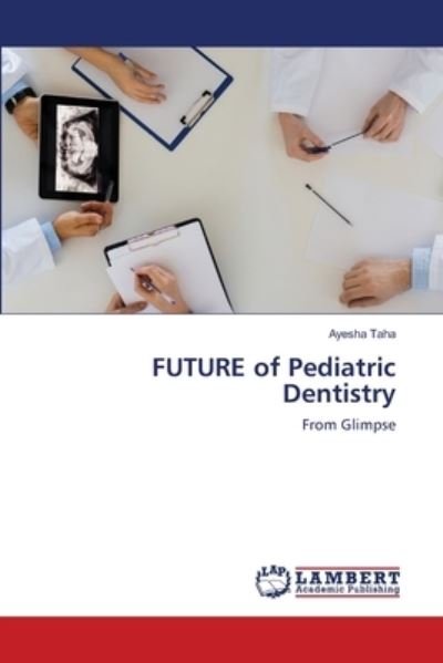 Cover for Taha · FUTURE of Pediatric Dentistry (Book) (2020)
