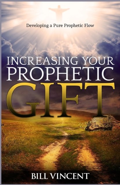 Increasing Your Prophetic Gift - Bill Vincent - Bücher - Revival Waves of Glory Ministries - 9786993985234 - 3. Dezember 2019