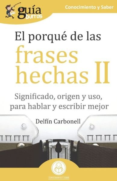 Cover for Delfin Carbonell · GuiaBurros El porque de las frases hechas II: Significado, origen y uso, para hablar y escribir mejor - Guiaburros (Taschenbuch) (2020)