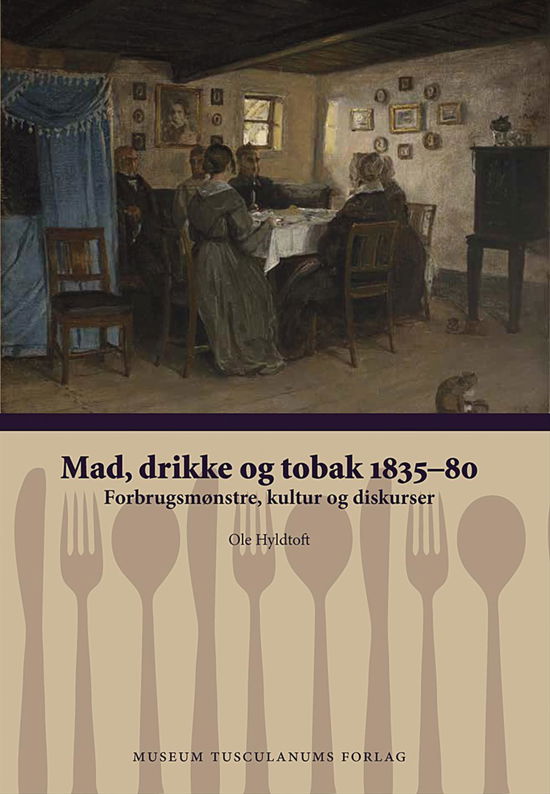 Mad, drikke og tobak 1835-80 - Ole Hyldtoft - Boeken - Museum Tusculanum - 9788763542234 - 21 april 2016