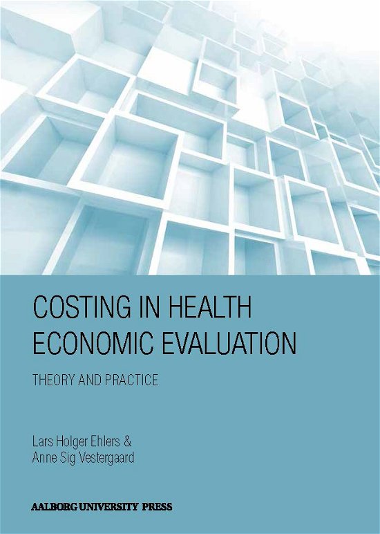 Costing in health economic evaluation - Anne Sig Vestergaard Lars Holger Ehlers - Kirjat - Aalborg Universitetsforlag - 9788772100234 - perjantai 5. huhtikuuta 2019