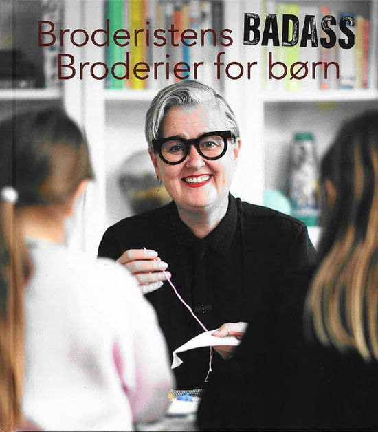 Broderistens Badass Broderier for børn - Trine Runge Jessen - Books - Trine Runge Jessen - 9788797400234 - April 25, 2025