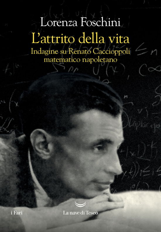 L' Attrito Della Vita. Indagine Su Renato Caccioppoli Matematico Napoletano - Lorenza Foschini - Books -  - 9788834611234 - 