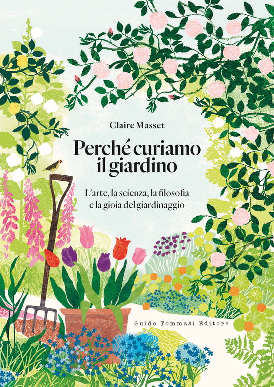 Cover for Claire Masset · Perche Curiamo Il Giardino. L'arte, La Scienza, La Filosofia E La Gioia Del Giardinaggio (Book)