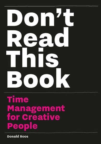 Don’t Read this Book: Time Management for Creative People - Donald Roos - Bøger - BIS Publishers B.V. - 9789063694234 - 6. oktober 2016