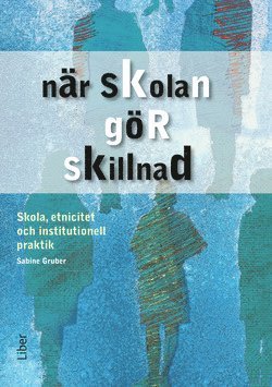 Cover for Sabine Gruber · När skolan gör skillnad - Skola, etnicitet och institutionell praktik (Book) (2008)