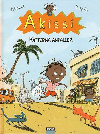 Akissi: Katterna anfaller - Mathieu Sapin - Książki - Epix - 9789170895234 - 1 sierpnia 2013