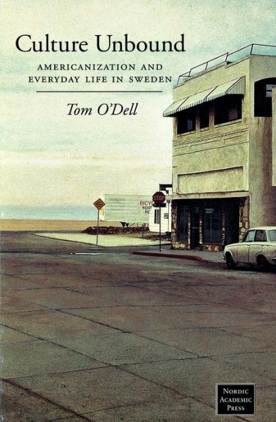 Cover for Tom O'Dell · Culture unbound : americanization and everyday life in Sweden (ePUB) (2015)