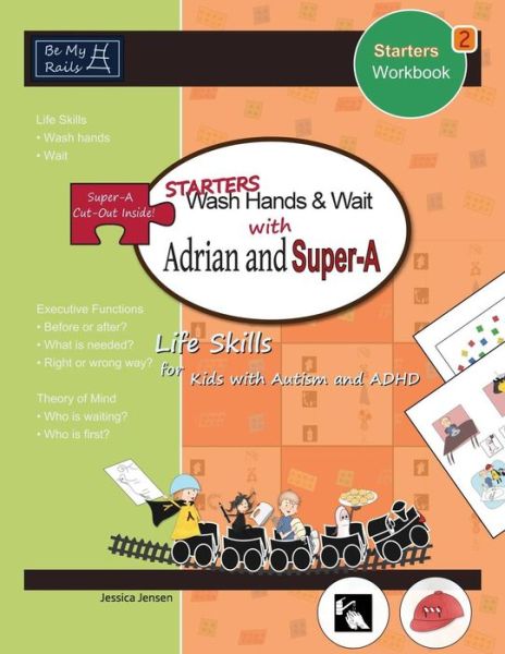 STARTERS Wash Hands & Wait with Adrian and Super-A: Life Skills for Kids with Autism and ADHD - Jessica Jensen - Books - Be My Rails Publishing - 9789198152234 - February 28, 2021