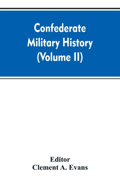 Cover for Clement a Editor Evans · Confederate military history; a library of Confederate States history (Volume II) (Paperback Bog) (2019)