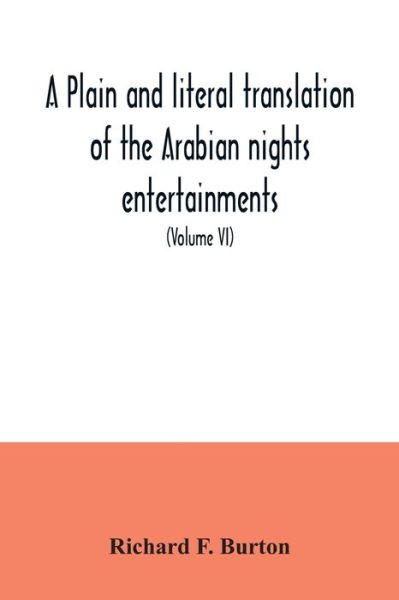 Cover for Richard F Burton · A plain and literal translation of the Arabian nights entertainments, now entitled The book of the thousand nights and a night (Volume VI) (Pocketbok) (2020)