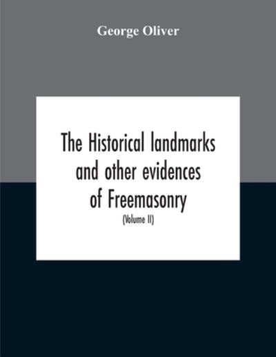 Cover for George Oliver · The Historical Landmarks And Other Evidences Of Freemasonry, Explained (Pocketbok) (2020)