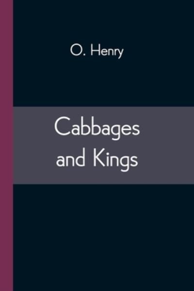 Cabbages and Kings - O Henry - Bøker - Alpha Edition - 9789354543234 - 20. april 2021
