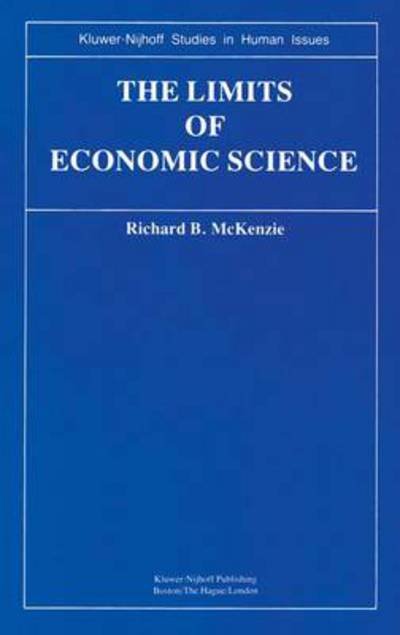 R.B. McKenzie · The Limits of Economic Science: Essays on Methodology - Kluwer-Nijhoff Studies in Human Issues (Paperback Bog) [Softcover reprint of the original 1st ed. 1983 edition] (2011)