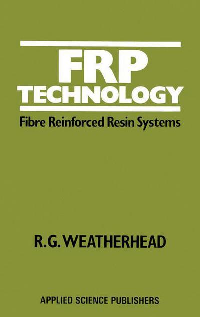 R. Weatherhead · FRP Technology: Fibre Reinforced Resin Systems (Paperback Book) [Softcover reprint of the original 1st ed. 1980 edition] (2011)