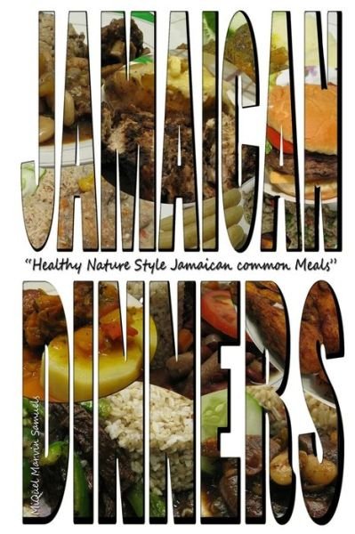 Cover for Miquel Marvin Samuels · Jamaican Dinners: Healthy Nature Style Jamaican Common Meals (Volume 1) (Paperback Book) (2012)