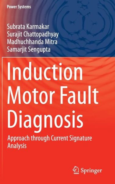 Cover for Subrata Karmakar · Induction Motor Fault Diagnosis: Approach through Current Signature Analysis - Power Systems (Inbunden Bok) [1st ed. 2016 edition] (2016)