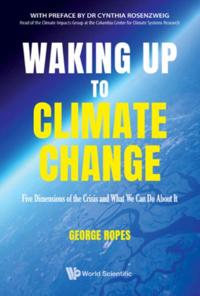 Cover for Ropes, George H (Climateyou, Usa) · Waking Up To Climate Change: Five Dimensions Of The Crisis And What We Can Do About It (Hardcover Book) (2022)