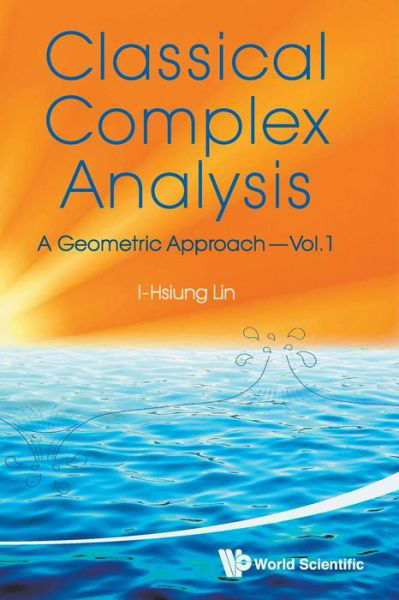 Cover for Lin, I-hsiung (Nat'l Taiwan Normal Univ, Taiwan) · Classical Complex Analysis: A Geometric Approach (Volume 1) (Paperback Book) (2010)