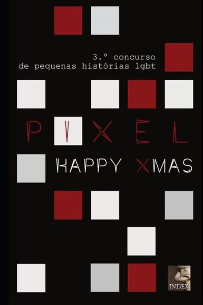 Cover for Vários · Pixel 3: Happy Xmas: Concurso De Pequenas Histórias Lgbt (Paperback Bog) [Portuguese, 1 edition] (2013)