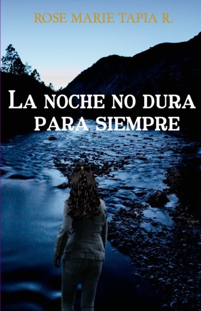 Cover for Rose Marie Tapia R · La noche no dura para siempre (Pocketbok) (2018)
