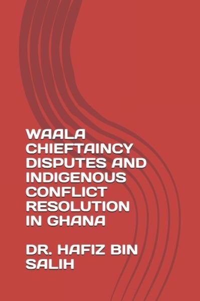 Hafiz Bin Salih · Waala Chieftaincy Disputes and Indigenous Conflict Resolution in Ghana (Taschenbuch) (2020)