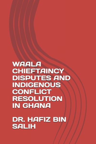 Cover for Hafiz Bin Salih · Waala Chieftaincy Disputes and Indigenous Conflict Resolution in Ghana (Paperback Book) (2020)