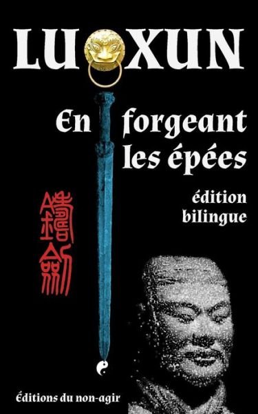 Cover for Lu Xun · En Forgeant Les Épées: Édition Bilingue (Paperback Bog) [French edition] (2014)