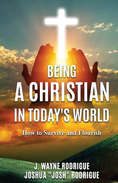 Cover for J Wayne Rodrigue · Being a Christian in Today's World: How to Survive and Flourish (Pocketbok) (2022)